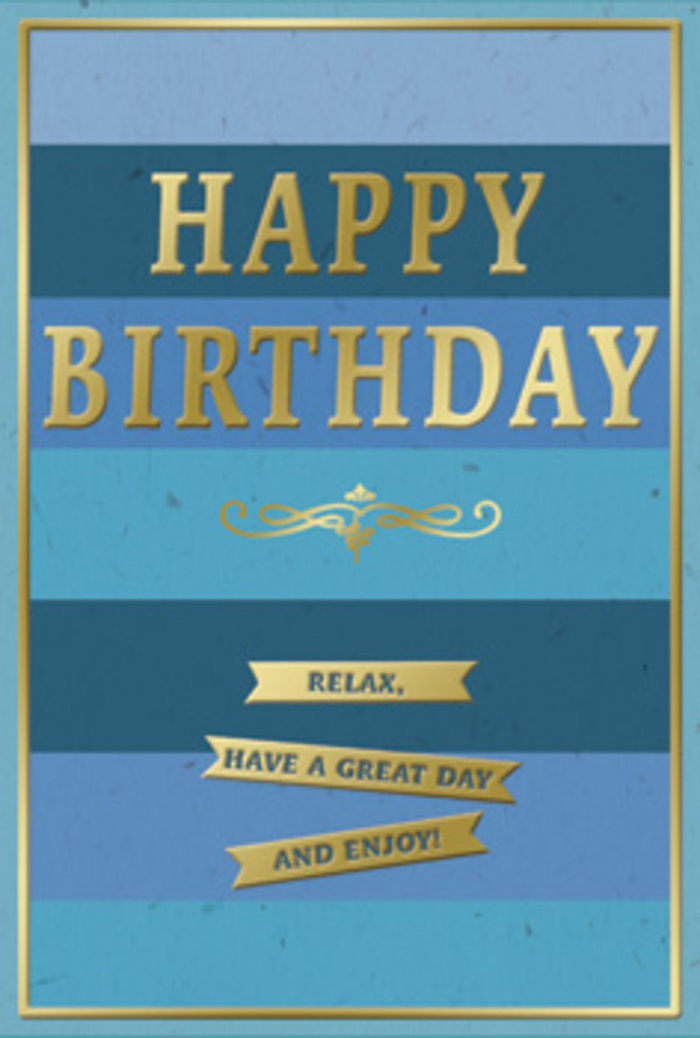 This birthday card appears as though thoughtfully placed beside a cup of coffee and a small vase of flowers on a table in Holborn, capturing a moment of still, understated joy. Its design rests on a series of broad, horizontal stripes in beautifully harmonised blues: deep navy at the top softens gradually into denim, teal, and finally paler sky tones at the base, like layers of evening light receding over the rooftops near Chancery Lane. The central focus is the greeting "HAPPY BIRTHDAY," embossed in stately capital letters of glowing gold foil. Each letter is slightly raised above the surface, letting the gold catch and reflect light so that the words feel almost illuminated against the calm, matte blue background. Just beneath this main message curves a decorative golden flourish, an elegant, looping motif that adds a sense of tradition and craft, echoing old bookplates or classic calligraphy. Below the flourish, three gold banners are stacked in precise alignment, each one slender and polished, carrying successive phrases that combine to say, "Relax, have a great day and enjoy!" The banners introduce another layer of depth, as though they have been gently laid across the card. A narrow gold border runs around the entire edge, enclosing the design with a sense of completion and poise. The card's overall mood is peaceful, thoughtful and quietly festive, equally suited to a birthday breakfast in a Holborn apartment or a surprise left on a colleague's desk. Imagined beside a fresh, modern bouquet delivered across Holborn and nearby Farringdon, it becomes part of a small but meaningful birthday ritual, inviting the recipient to pause their busy city day and feel genuinely celebrated.